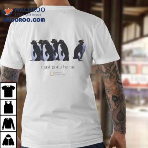 Just Gotta Be Me National Geographic Nihilist Penguin Tshirt