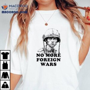 No More Foreign Wars Tshirt