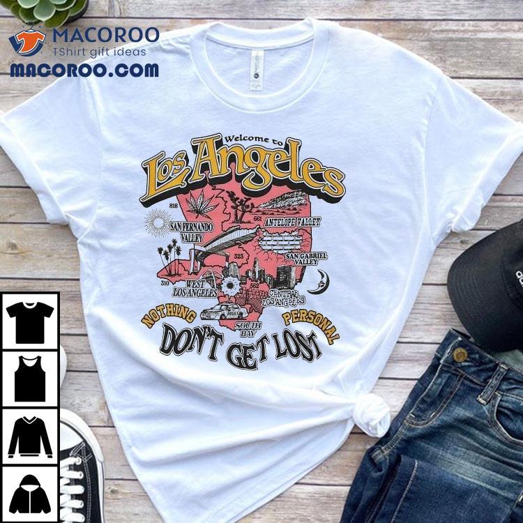 Nothing Personal Welcome To Los Angeles Don’t Get Lost Shirt Nothing Personal Welcome To Los Angeles Don’t Get Lost Shirt