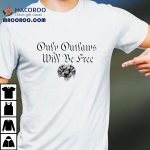 Only Outlaws Will Be Free Eagle Tshirt