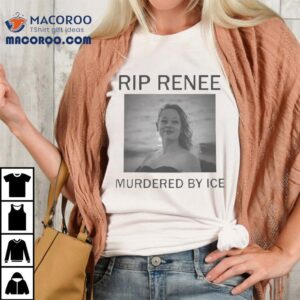 Rip Renee Murdered By Ice Nicole Good Justice For Renee Viral Ice Protes Tshirt