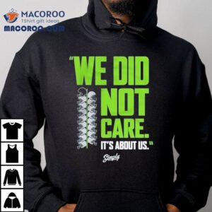 Seattle Seahawks We Did Not Care It S About Us Tshirt