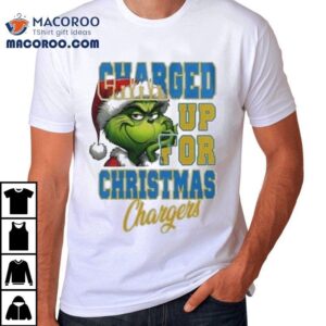 The Grinch Los Angeles Chargers Charged Up For Christmas Shirt