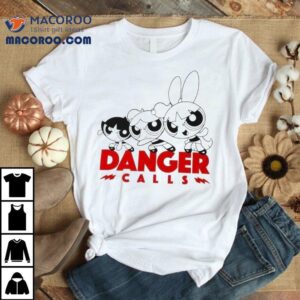 The Powerpuff Girls Danger Calls Tshirt