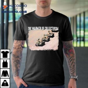 The Warmth Of Collectivism Tanks Tshirt