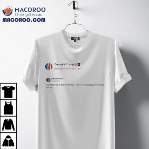 Trump Just Reposted That Literal Yt Women Are The Most Damaging Creatures On Earth Tshirt