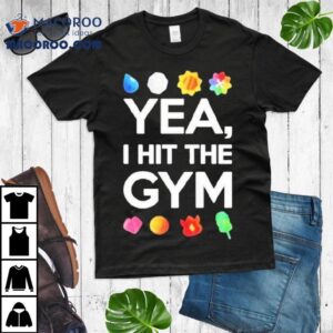 Yea I Hit The Gym Shirt
