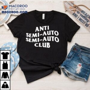 Anti Semi Auto Semi Auto Club Tshirt
