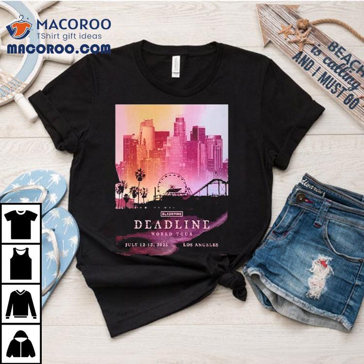 Blackpink Deadline World Tour 2025 Los Angeles Concert On July 12-13 Shirt Blackpink Deadline World Tour 2025 Los Angeles Concert On July 12-13 Shirt