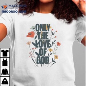 Brandon Lake Only The Love Of God Tshirt
