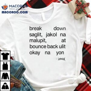 Break Down Saglit Jakol Na Malupit, At Bounce Back Ulit Okay Na Yon Shirt 1 Break Down Saglit Jakol Na Malupit At Bounce Back Ulit Okay Na Yon Tshirt