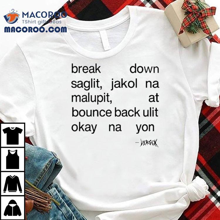 Break Down Saglit Jakol Na Malupit, At Bounce Back Ulit Okay Na Yon Shirt Break Down Saglit Jakol Na Malupit, At Bounce Back Ulit Okay Na Yon Shirt