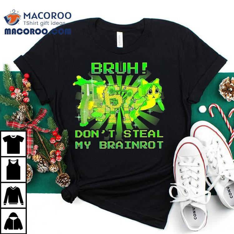 Bruh Don’t Steal My Brainrots 67 Shirt Bruh Don’t Steal My Brainrots 67 Shirt