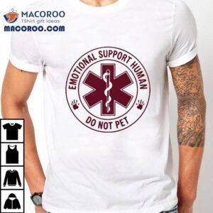 Emotional Support Human Do Not Pe Tshirt