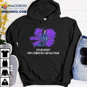 Get On Loser We Re Flying The Cursed Road Witch Tshirt