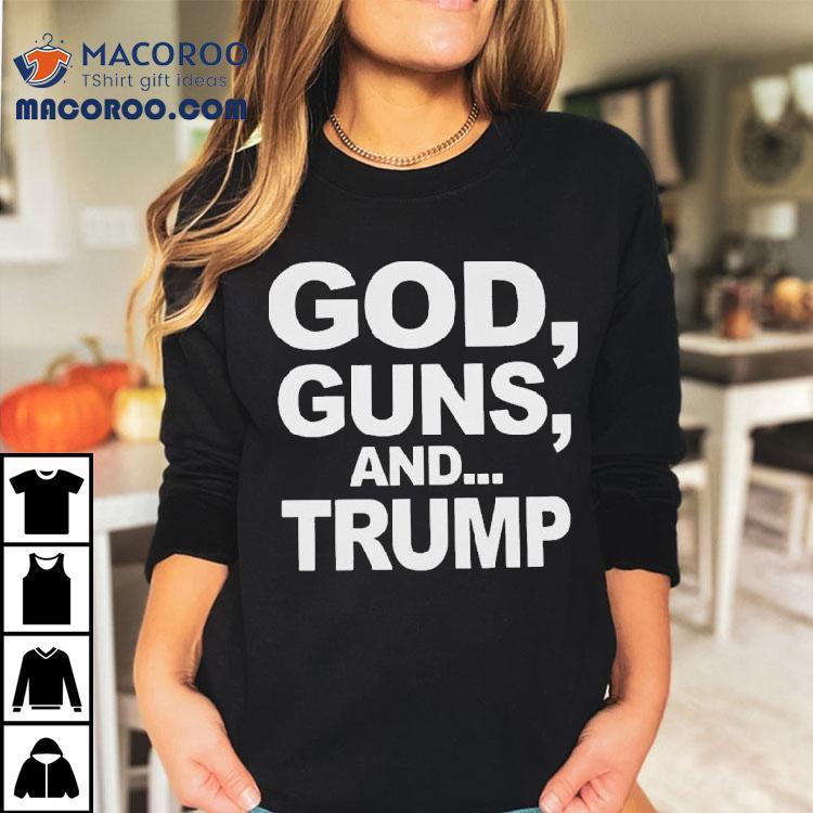 God, Guns, And Trump Shirt God, Guns, And Trump Shirt