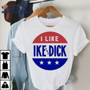 I Like Ike And Dick Tshirt