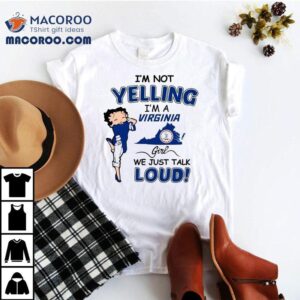 I M Not Yelling Betty Boop I M A Virginia Girl We Just Talk Loud Tshirt