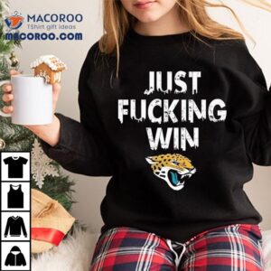 Jacksonville Jaguars Just Fucking Win Shirt 1 Jacksonville Jaguars Just Fucking Win Tshirt