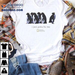Just Gotta Be Me National Geographic Nihilist Penguin Tshirt