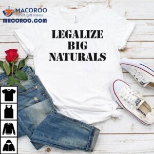 Legalize Big Naturals Tshirt