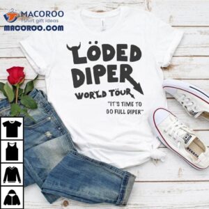Loded Diper World Tour It S Time To Go Full Diper Tshirt