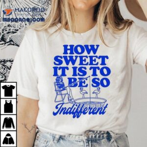 Megan Moroney How Sweet It Is To Be So Indifferen Tshirt