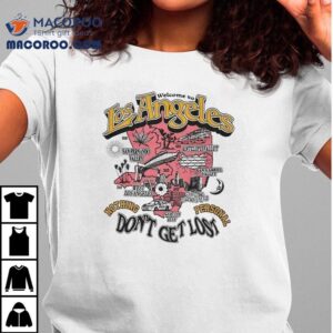Nothing Personal Welcome To Los Angeles Don't Get Lost Shirt 1 Nothing Personal Welcome To Los Angeles Don T Get Los Tshirt