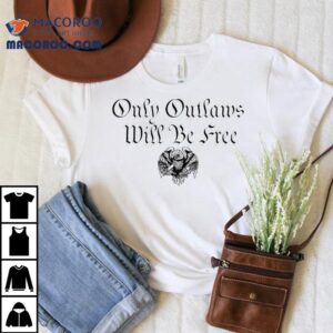 Only Outlaws Will Be Free Eagle Shirt 1 Only Outlaws Will Be Free Eagle Tshirt