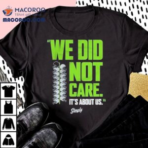Seattle Seahawks We Did Not Care It S About Us Tshirt