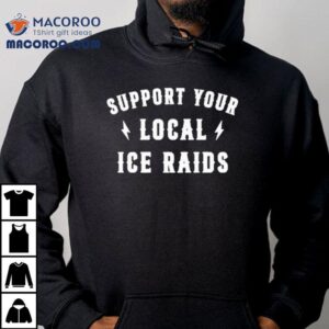 Support Your Local Ice Raids Tshirt