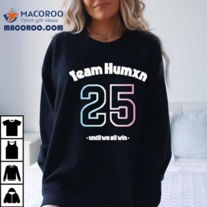 Team Humxn Trans Until We All Win Only Humxn Tshirt