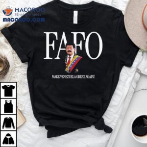 Trump Nicolas Maduro Fafo Make Venezuela Great Again Tshirt