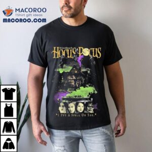 Two Covens It S Just A Bunch Of Hocus Pocus I Put A Spell On You Sanderson Sisters Tshirt