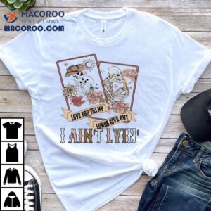 Tyler Childers I Ain T Livin Love You Till My Lungs Give Out Skeletons Tshirt