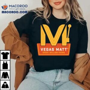 Vegas Matt Over 1 Billion Views Shirt
