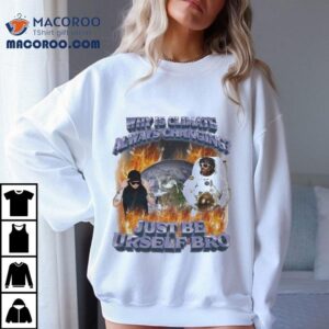 Why Is Climate Always Changing Just Be Urself Bro Astronaut Flames World Shirt