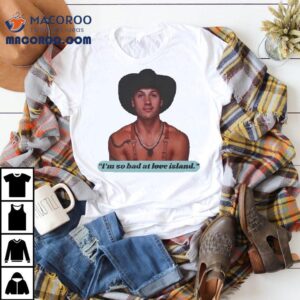 Bonner Bolton I M So Bad At Love Island Rob Tshirt