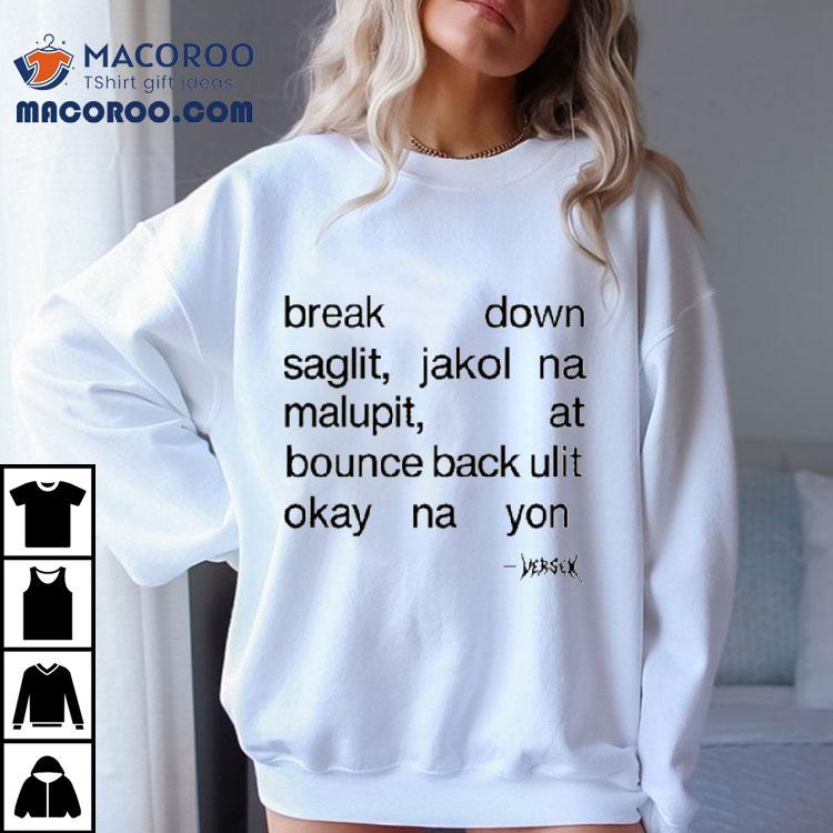 Break Down Saglit Jakol Na Malupit, At Bounce Back Ulit Okay Na Yon Shirt Break Down Saglit Jakol Na Malupit, At Bounce Back Ulit Okay Na Yon Shirt