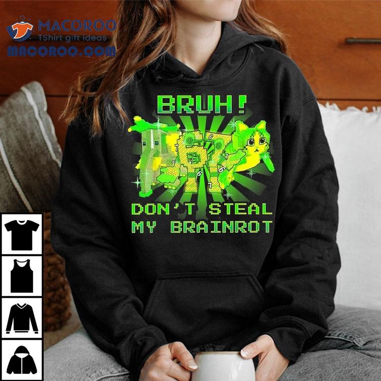 Bruh Don’t Steal My Brainrots 67 Shirt Bruh Don’t Steal My Brainrots 67 Shirt