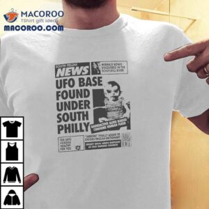 Fellini World South Fellini News Ufo Base Found Under South Philly Alien Tshirt