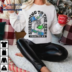 Frothies Sesh Shredding To The Sesh Skeleton Tshirt