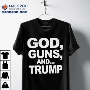 God, Guns, And Trump Shirt 2 God Guns And Trump Tshirt