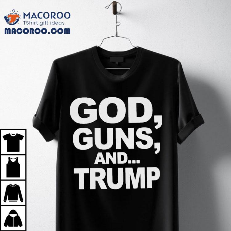 God, Guns, And Trump Shirt God, Guns, And Trump Shirt