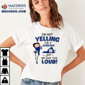 I M Not Yelling Betty Boop I M A Virginia Girl We Just Talk Loud Tshirt
