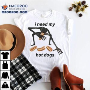 I Need My Hot Dogs Tshirt