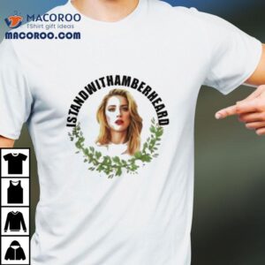 I Stand With Amber Heard Tshirt