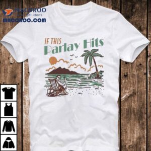 If This Parlay Hits Tshirt