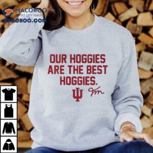 Indiana Hoosiers Fernando Mendoza Our Hoggies Are The Best Hoggies Tshirt