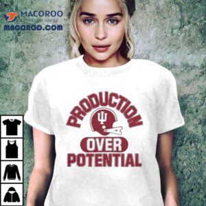 Indiana Hoosiers Production Over Potential Shirt 2 Indiana Hoosiers Production Over Potential Tshirt